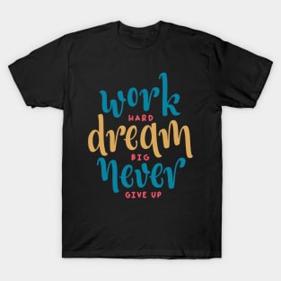 Work Hard Dream Big Never Give up / motivational gift idea / hustle present T-Shirt